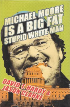 The book cover of the book Michael Moore is A Big Fat Stupid White Man